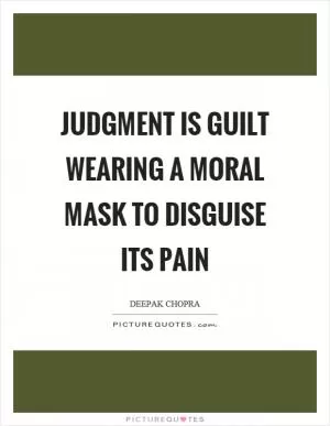Judgment is guilt wearing a moral mask to disguise its pain Picture Quote #1
