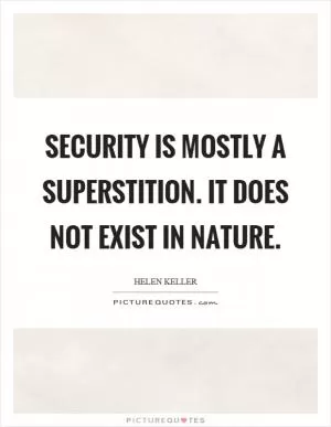 Security is mostly a superstition. It does not exist in nature Picture Quote #1