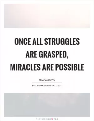 Once all struggles are grasped, miracles are possible Picture Quote #1