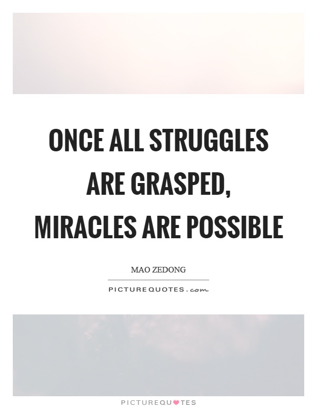 Once all struggles are grasped, miracles are possible Picture Quote #1