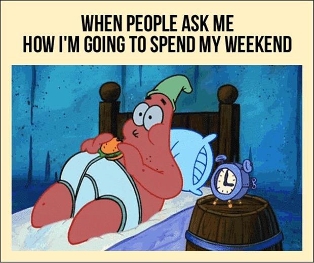 When people ask me how I'm going to spend my weekend Picture Quote #1