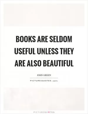 Books are seldom useful unless they are also beautiful Picture Quote #1
