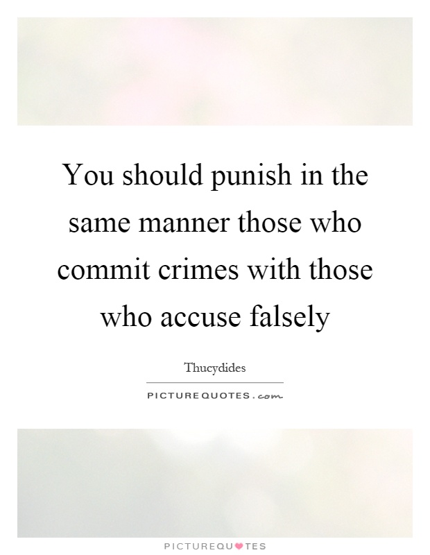You should punish in the same manner those who commit crimes with those who accuse falsely Picture Quote #1
