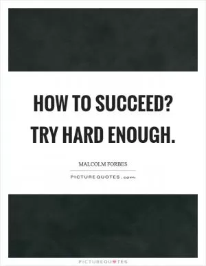 How to succeed? Try hard enough Picture Quote #1