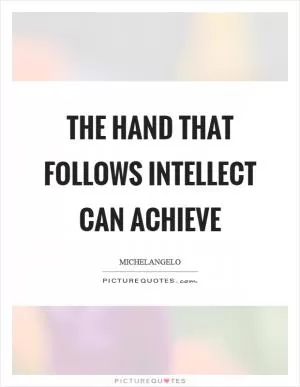 The hand that follows intellect can achieve Picture Quote #1