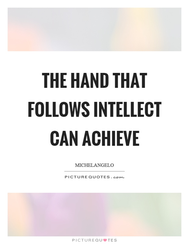 The hand that follows intellect can achieve Picture Quote #1