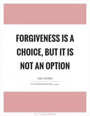 Forgiveness is a choice, but it is not an option Picture Quote #1