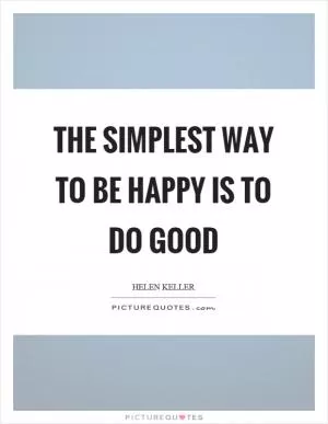 The simplest way to be happy is to do good Picture Quote #1