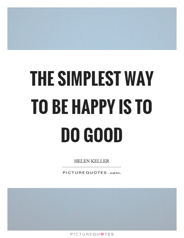 The simplest way to be happy is to do good Picture Quote #1