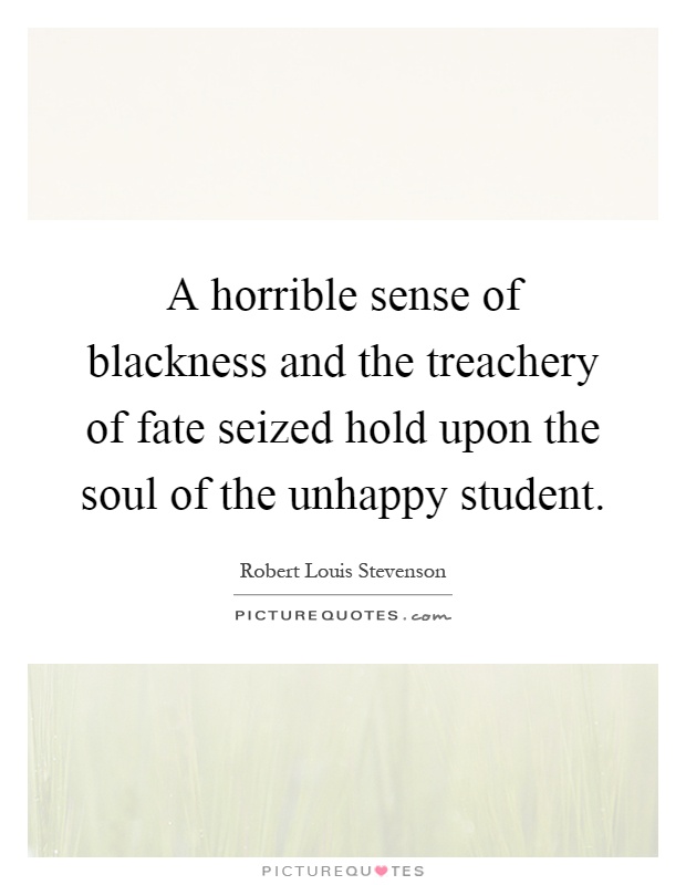 A horrible sense of blackness and the treachery of fate seized hold upon the soul of the unhappy student Picture Quote #1