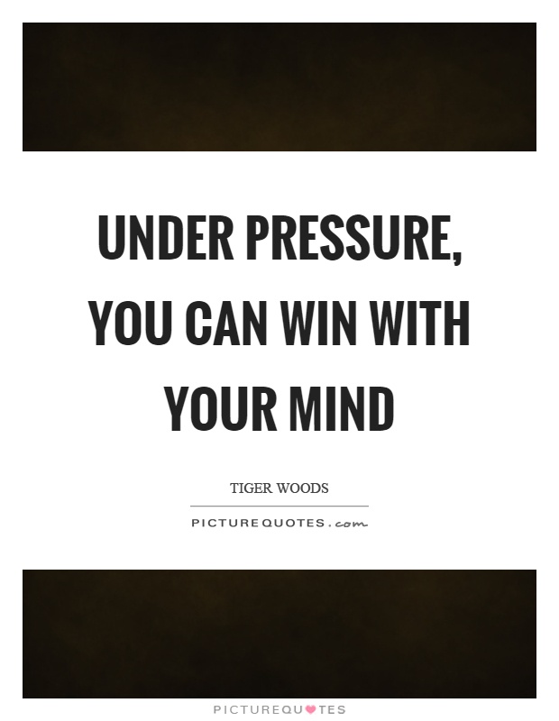 Under pressure, you can win with your mind Picture Quote #1