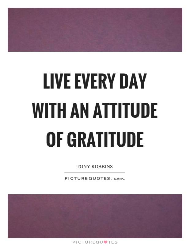 Live every day with an attitude of gratitude Picture Quote #1
