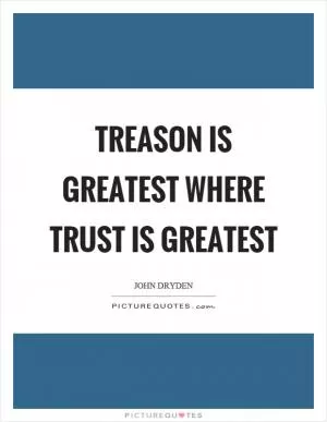 Treason is greatest where trust is greatest Picture Quote #1
