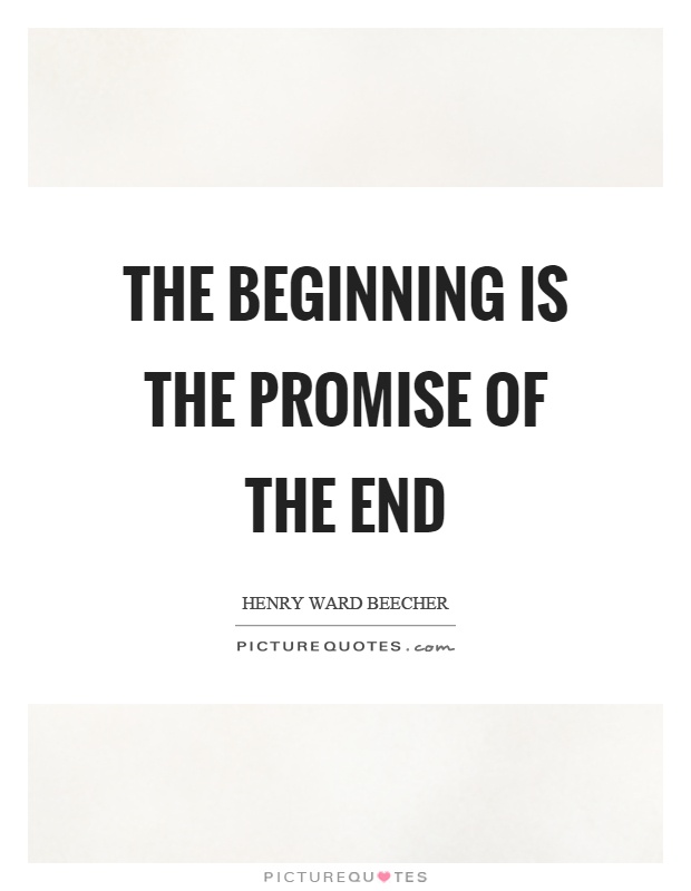 The beginning is the promise of the end Picture Quote #1