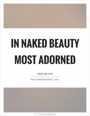 In naked beauty most adorned Picture Quote #1
