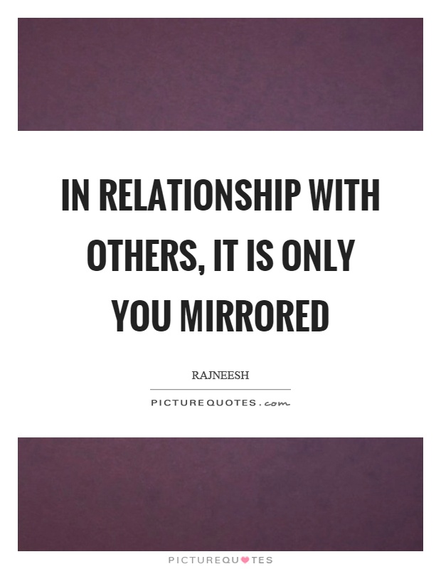 In relationship with others, it is only you mirrored Picture Quote #1