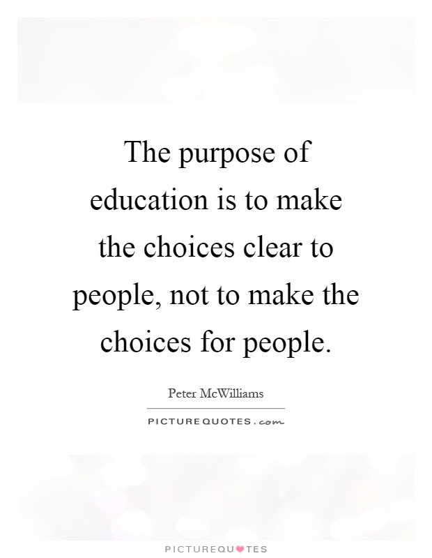 The purpose of education is to make the choices clear to people, not to make the choices for people Picture Quote #1