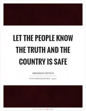 Let the people know the truth and the country is safe Picture Quote #1