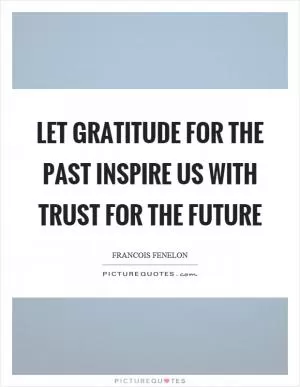 Let gratitude for the past inspire us with trust for the future Picture Quote #1
