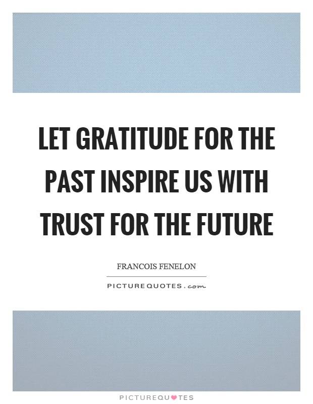 Let gratitude for the past inspire us with trust for the future Picture Quote #1