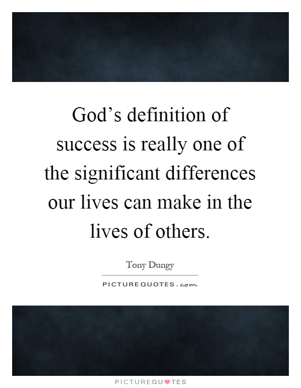 God's definition of success is really one of the significant differences our lives can make in the lives of others Picture Quote #1