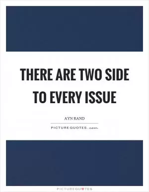 There are two side to every issue Picture Quote #1