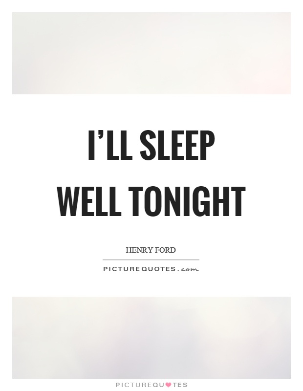 I'll sleep well tonight Picture Quote #1