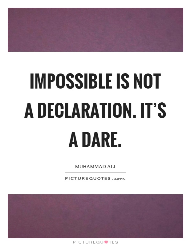 Impossible is not a declaration. It's a dare Picture Quote #1