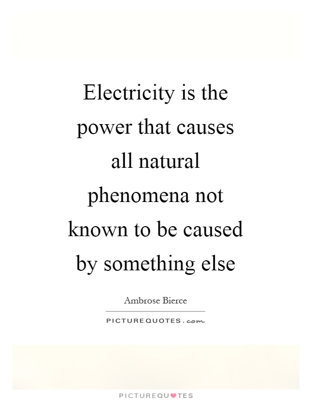 Electricity is the power that causes all natural phenomena not known to be caused by something else Picture Quote #1