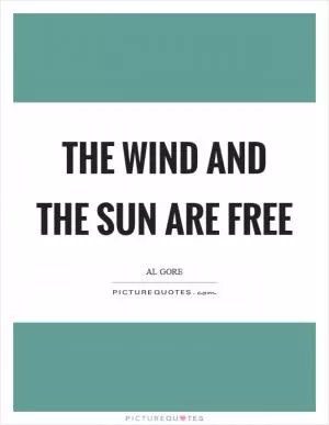 The wind and the sun are free Picture Quote #1