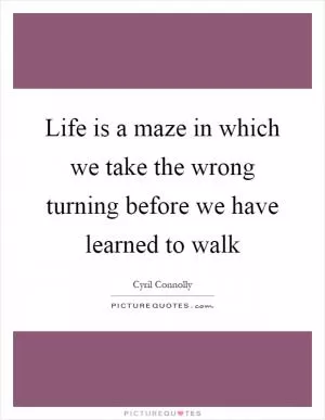Life is a maze in which we take the wrong turning before we have learned to walk Picture Quote #1