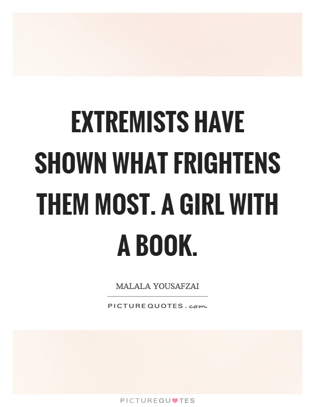Extremists have shown what frightens them most. A girl with a book Picture Quote #1
