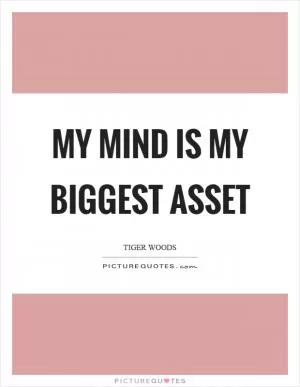 My mind is my biggest asset Picture Quote #1