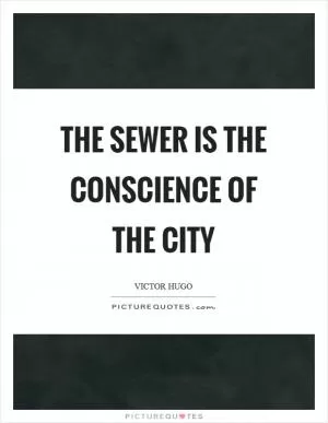The sewer is the conscience of the city Picture Quote #1