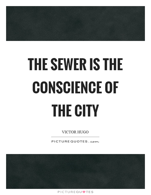 The sewer is the conscience of the city Picture Quote #1