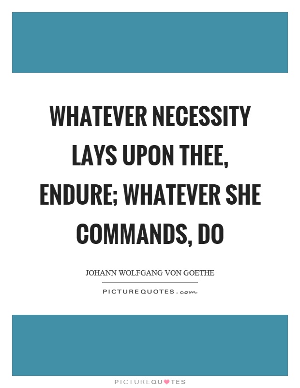 Whatever necessity lays upon thee, endure; whatever she commands, do Picture Quote #1
