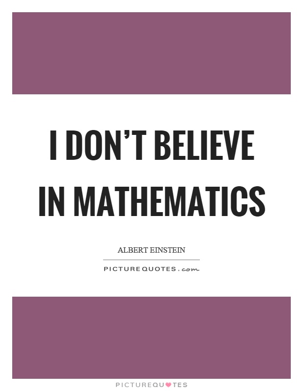 I don't believe in mathematics Picture Quote #1