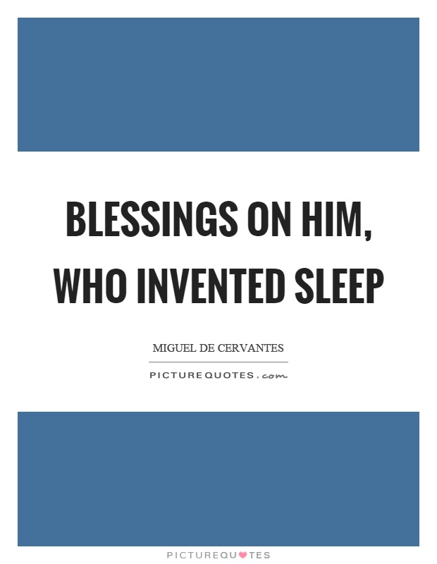 Blessings on him, who invented sleep Picture Quote #1