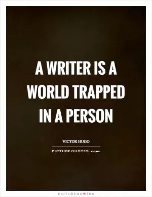 A writer is a world trapped in a person Picture Quote #1