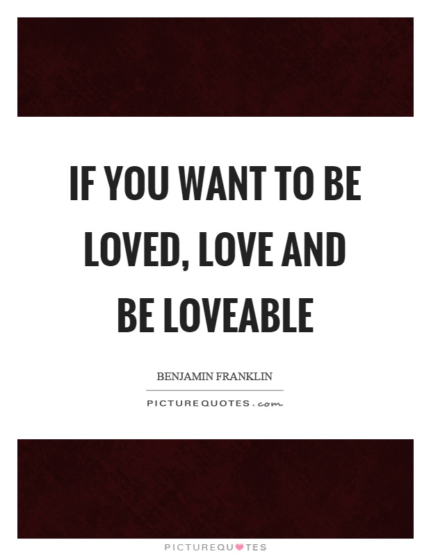 If you want to be loved, love and be loveable Picture Quote #1