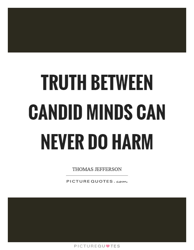 Truth between candid minds can never do harm Picture Quote #1