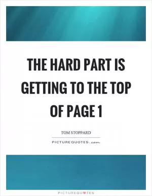 The hard part is getting to the top of page 1 Picture Quote #1
