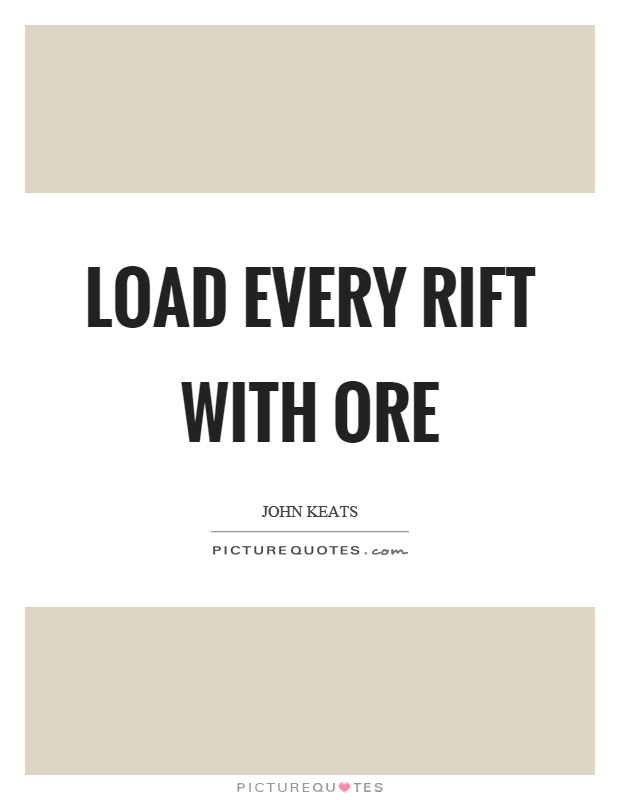 Load every rift with ore Picture Quote #1