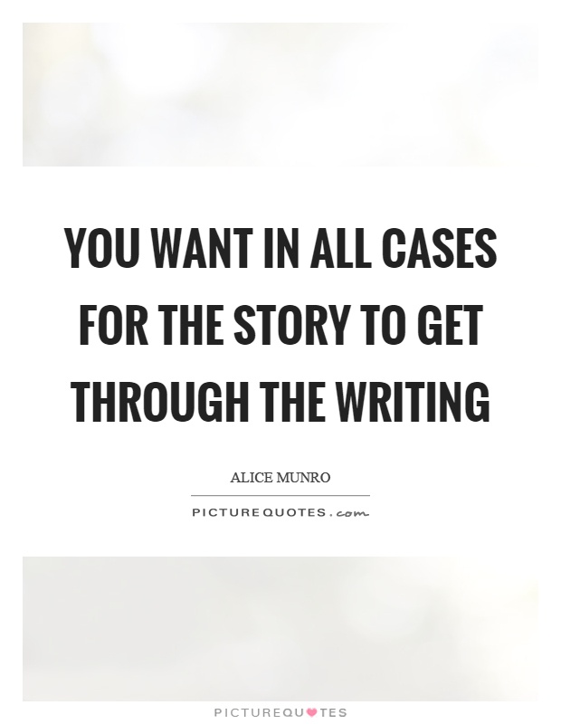 You want in all cases for the story to get through the writing Picture Quote #1
