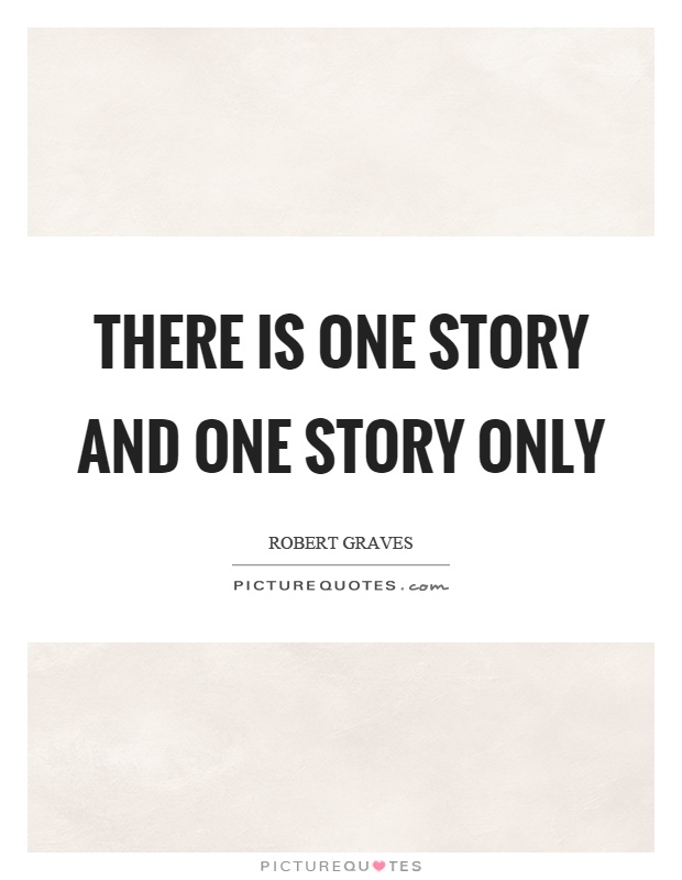 There is one story and one story only Picture Quote #1