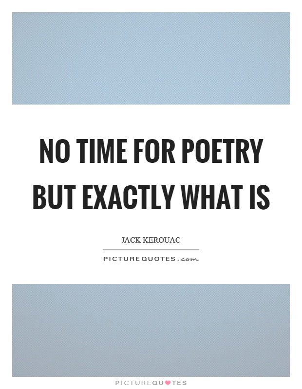 No time for poetry but exactly what is Picture Quote #1