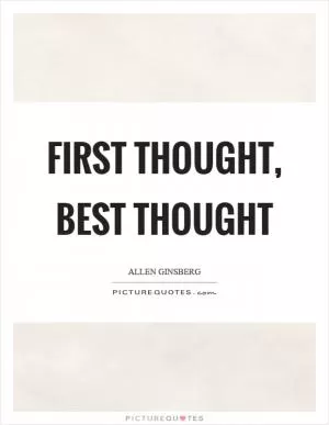First thought, best thought Picture Quote #1