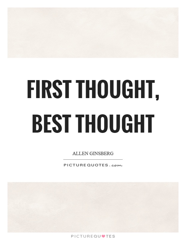 First thought, best thought Picture Quote #1
