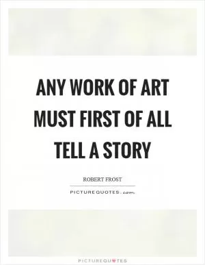 Any work of art must first of all tell a story Picture Quote #1