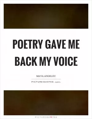 Poetry gave me back my voice Picture Quote #1
